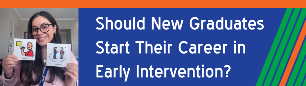 What kind of experience does early intervention give new graduates? An EarlyEd speech pathologist gives her thoughts.
